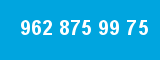962 875 99 75